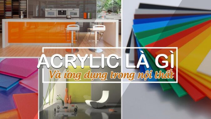 Acrylic là gì? Ứng dụng chất liệu Acrylic trong thiết kế nội thất