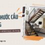 Tiêu chuẩn kích thước cầu thang nhà ở mới nhất hiện nay