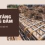 Nguyên tắc bố trí thép tăng cường dầm khi thi công chính xác, đạt hiệu quả nhất