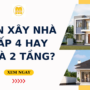 Nên xây nhà cấp 4 hay 2 tầng? Gợi ý chọn theo nhu cầu & điều kiện thực tế