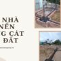 Xây nhà đổ nền bằng cát hay đất tốt hơn