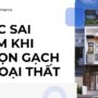 5 sai lầm khi chọn gạch ngoại thất khiến tường nhanh thấm, rêu mốc và cách khắc phục hiệu quả