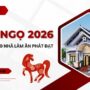 Bính Ngọ 2026: Chọn hướng nhà nào để làm ăn phát đạt, gia đạo êm ấm?