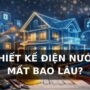 Thiết kế điện nước mất bao lâu? Quy trình và những hạng mục gia chủ cần biết